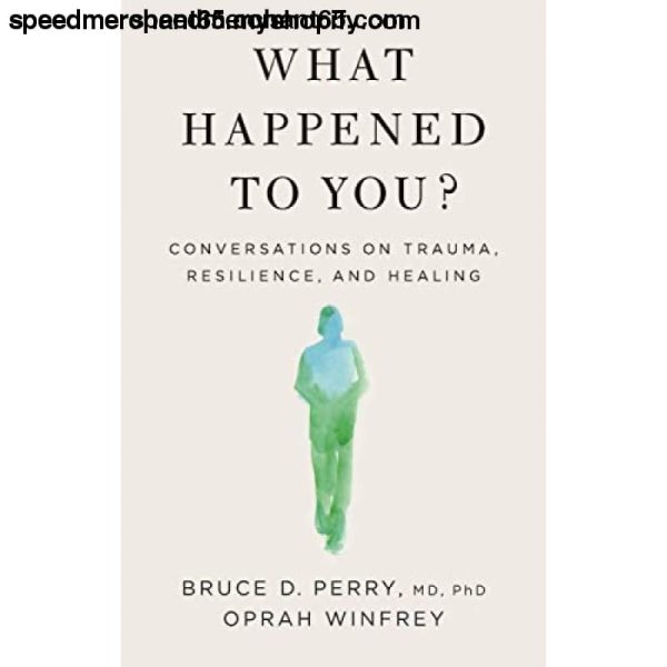 What Happened to You?: Conversations on Trauma, Resilience, and Healing [Hardcover] Winfrey, Oprah Online Sale