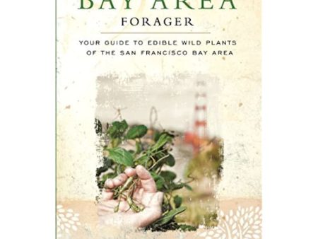 The Bay Area Forager: Your Guide to Edible Wild Plants of the San Francisco Bay Area Online