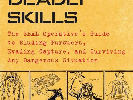 100 Deadly Skills: The SEAL Operative s Guide to Eluding Pursuers, Evading Online Hot Sale