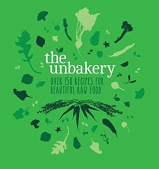 The Unbakery: Over 150 recipes for beautiful raw food [O#COOKBOOKS] For Sale