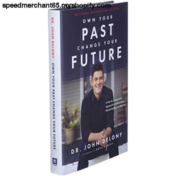 Own Your Past Change Your Future: A Not-So-Complicated Approach to Relationships, Mental Health & Wellness For Cheap