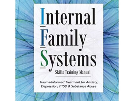 Internal Family Systems Skills Training Manual: Trauma-Informed Treatment for Anxiety, Depression, PTSD & Substance Abuse Online