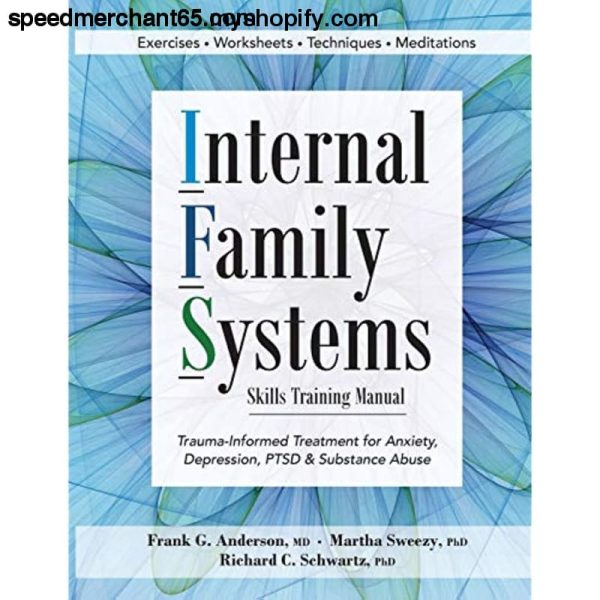 Internal Family Systems Skills Training Manual: Trauma-Informed Treatment for Anxiety, Depression, PTSD & Substance Abuse Online