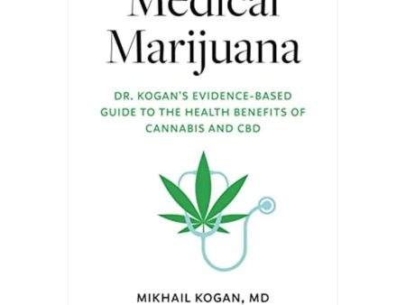 Medical Marijuana: Dr. Kogan s Evidence-Based Guide to the Health Benefits of Cannabis and CBD Hot on Sale