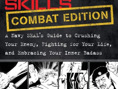 100 Deadly Skills: COMBAT EDITION: A Navy SEAL s Guide to Crushing Your Enemy, Discount