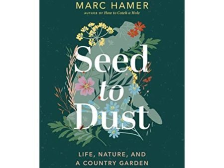 Seed to Dust: Life, Nature, and a Country Garden For Discount