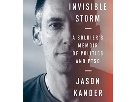 Invisible Storm: A Soldier s Memoir of Politics and PTSD [Hardcover] Kander, Jason Online