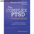 The Complex PTSD Treatment Manual: An Integrative, Mind-Body Approach to Trauma Recovery [Paperback] Schwartz, Arielle on Sale