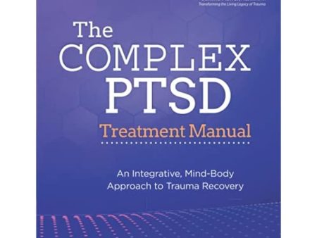 The Complex PTSD Treatment Manual: An Integrative, Mind-Body Approach to Trauma Recovery [Paperback] Schwartz, Arielle on Sale