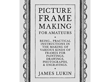 Picture Frame Making for Amateurs - Being Practical Instructions in the Making of Various Kinds of For Sale