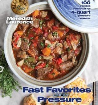 Fast Favorites Under Pressure: 4-Quart Pressure Cooker Recipes and Tips for Fast and Easy Meals [O#COOKBOOKS] Hot on Sale