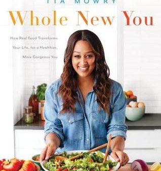 Whole New You: How Real Food Transforms Your Life, for a Healthier, More Gorgeous You [O#COOKBOOKS] Hot on Sale