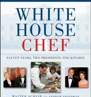 White House Chef: Eleven Years, Two Presidents, One Kitchen [O#COOKBOOKS] Online