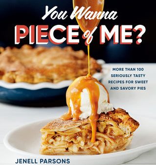 You Wanna Piece of Me?: More Than 100 Seriously Tasty Recipes for Sweet and Savory Pies [O#COOKBOOKS] Cheap