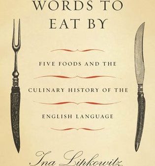 Words to Eat By: Five Foods and the Culinary History of the English Language [O#COOKBOOKS] Cheap