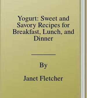 Yogurt: Sweet and Savory Recipes for Breakfast, Lunch, and Dinner [O#COOKBOOKS] on Sale